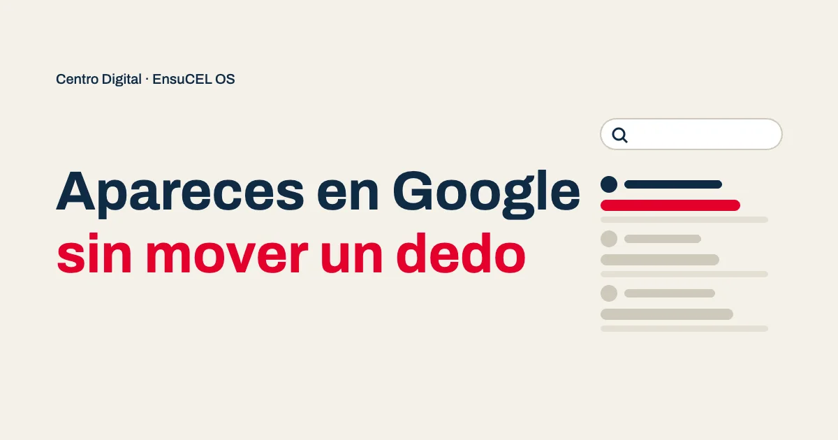 Apareces en Google con tu Centro Digital: tu negocio listo para que Google lo encuentre, sin que muevas un dedo